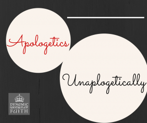 Apologetics – Unapologetically